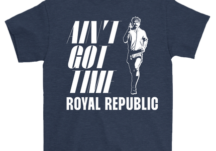 ROYAL REPUBLIC - Ain't Got Time T-Shirt